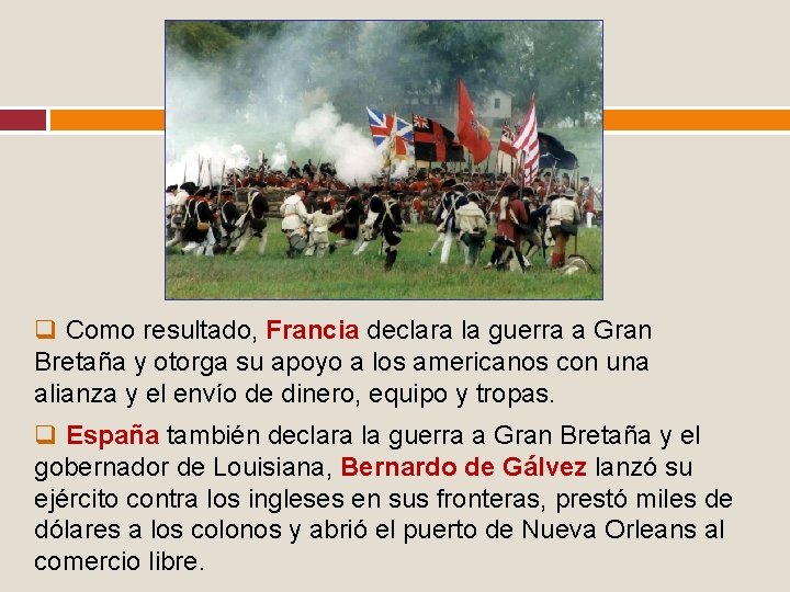 q Como resultado, Francia declara la guerra a Gran Bretaña y otorga su apoyo