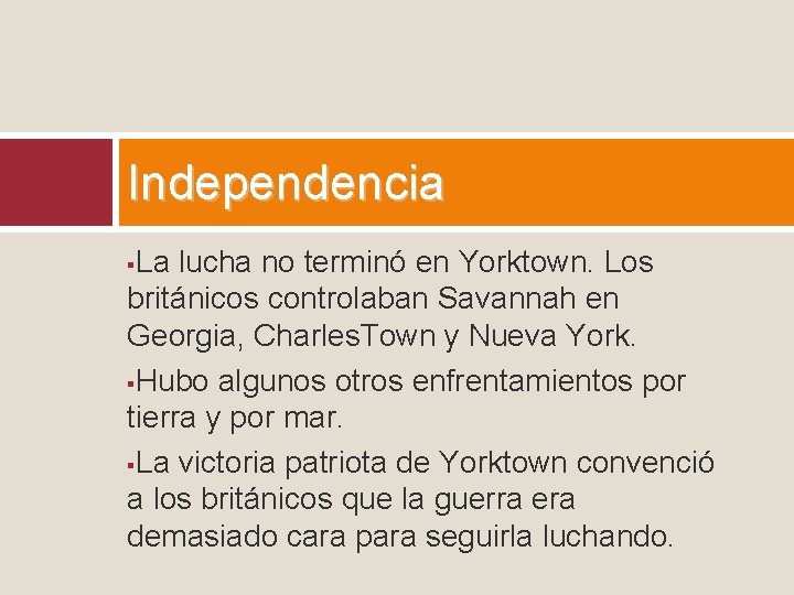 Independencia La lucha no terminó en Yorktown. Los británicos controlaban Savannah en Georgia, Charles.