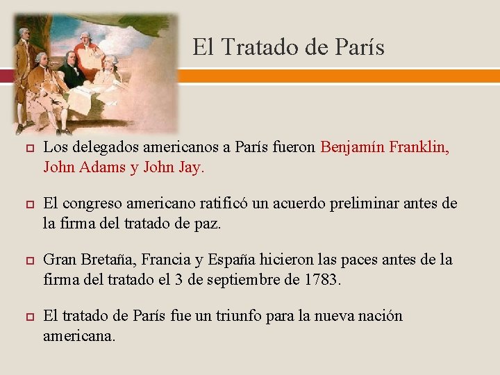 El Tratado de París Los delegados americanos a París fueron Benjamín Franklin, John Adams