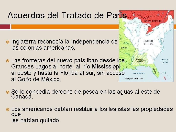 Acuerdos del Tratado de París Inglaterra reconocía la Independencia de las colonias americanas. Las