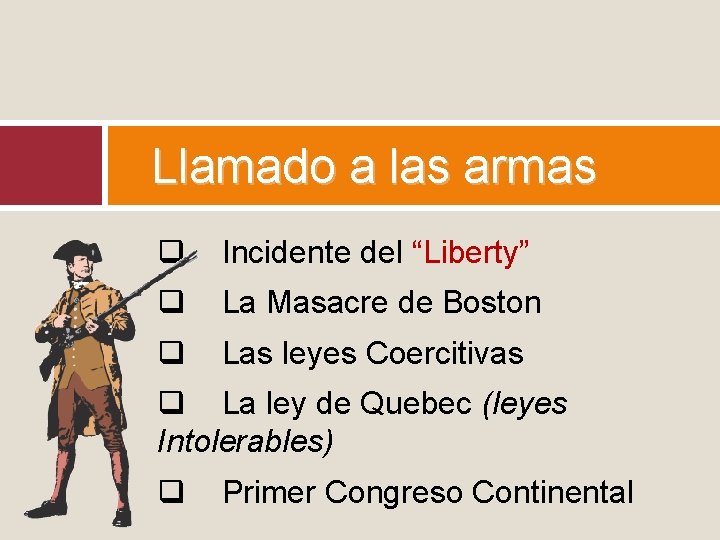Llamado a las armas q Incidente del “Liberty” q La Masacre de Boston q