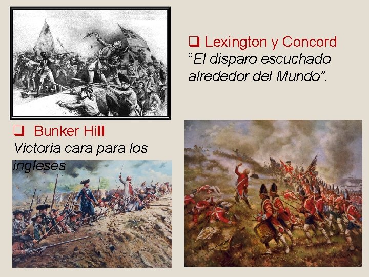 q Lexington y Concord “El disparo escuchado alrededor del Mundo”. q Bunker Hill Victoria