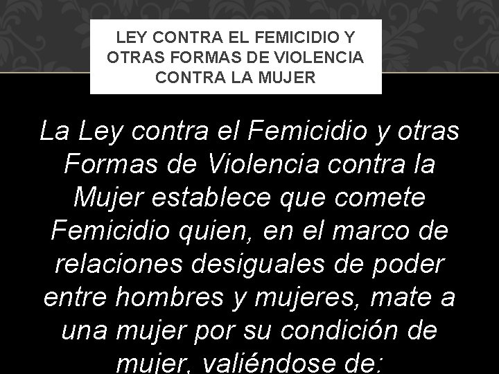 LEY CONTRA EL FEMICIDIO Y OTRAS FORMAS DE VIOLENCIA CONTRA LA MUJER La Ley