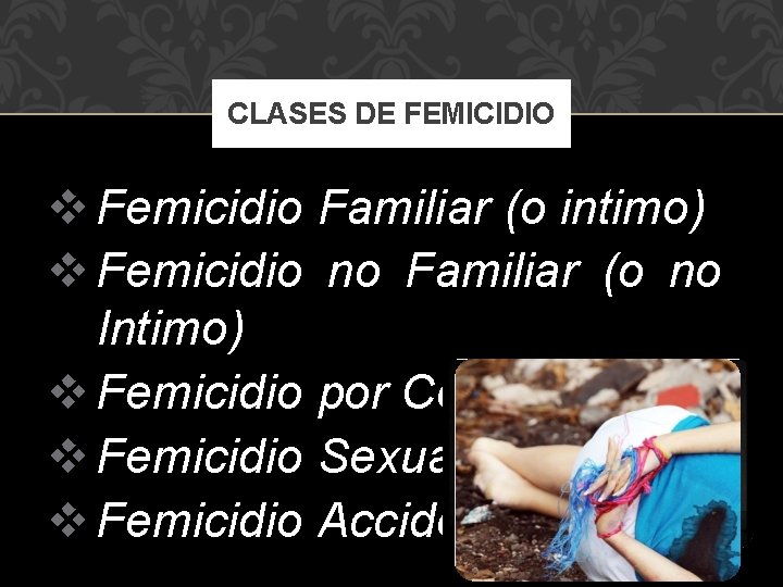 CLASES DE FEMICIDIO v Femicidio Familiar (o intimo) v Femicidio no Familiar (o no