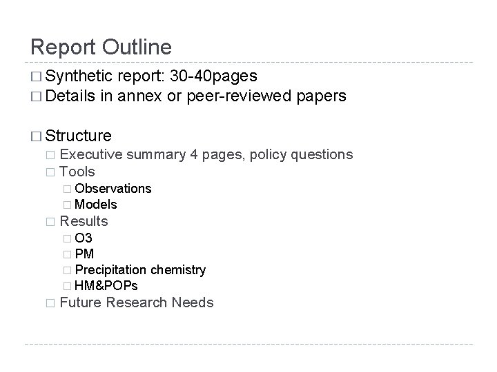 Report Outline � Synthetic report: 30 -40 pages � Details in annex or peer-reviewed