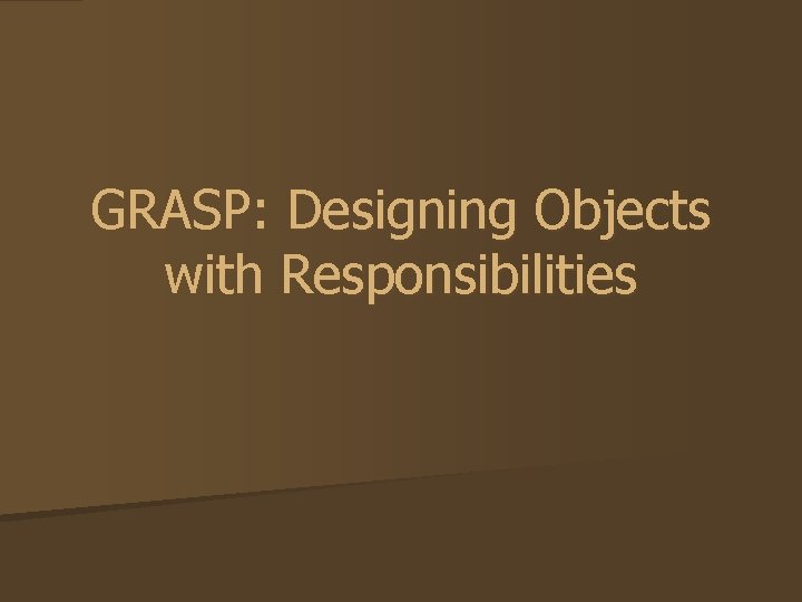 GRASP: Designing Objects with Responsibilities 