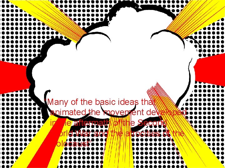“Many of the basic ideas that animated the movement developed in the aftermath of