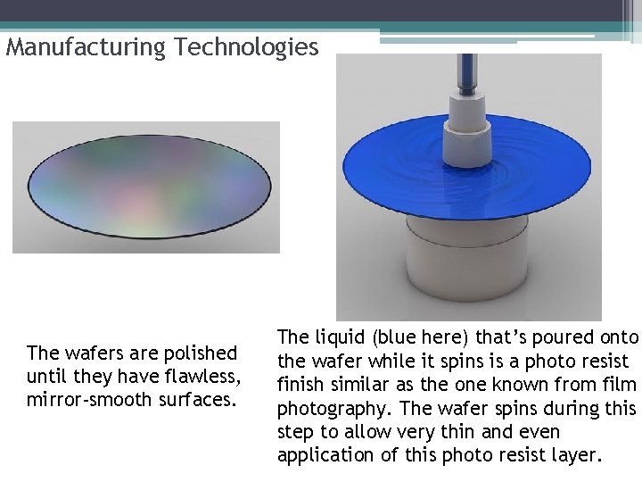 Manufacturing Technologies The wafers are polished until they have flawless, mirror-smooth surfaces. The liquid Manufacturing Technologies The wafers are polished until they have flawless, mirror-smooth surfaces. The liquid