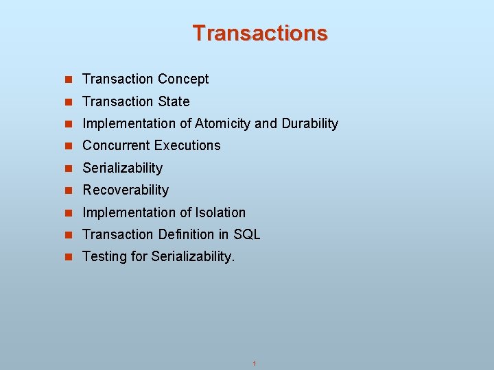Transactions n Transaction Concept n Transaction State n Implementation of Atomicity and Durability n Transactions n Transaction Concept n Transaction State n Implementation of Atomicity and Durability n