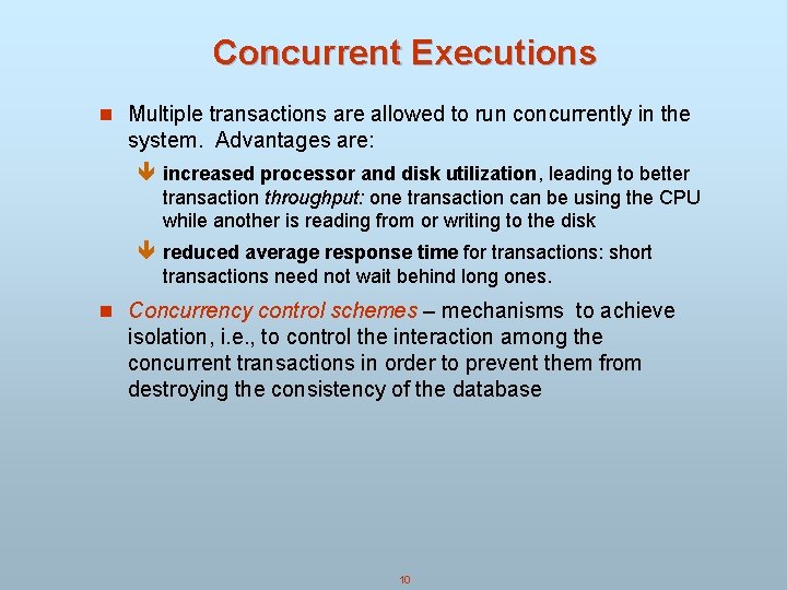 Concurrent Executions n Multiple transactions are allowed to run concurrently in the system. Advantages Concurrent Executions n Multiple transactions are allowed to run concurrently in the system. Advantages