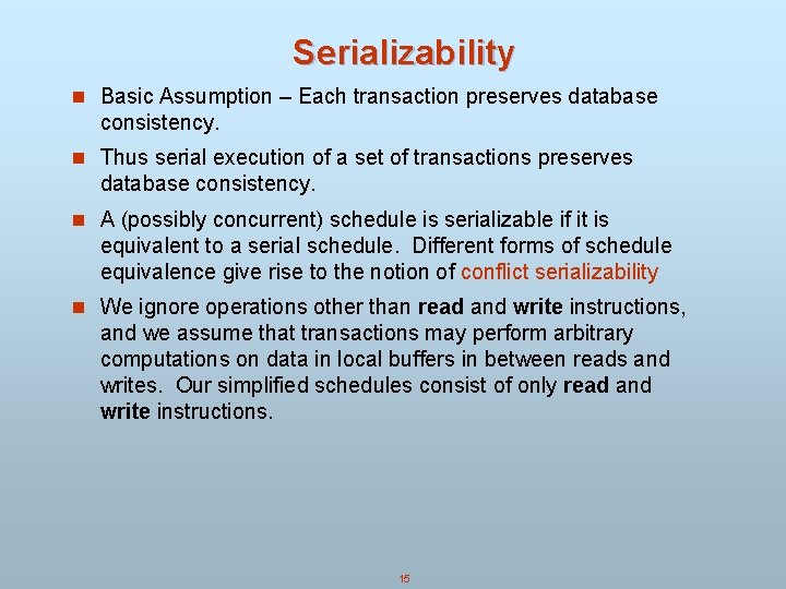 Serializability n Basic Assumption – Each transaction preserves database consistency. n Thus serial execution Serializability n Basic Assumption – Each transaction preserves database consistency. n Thus serial execution