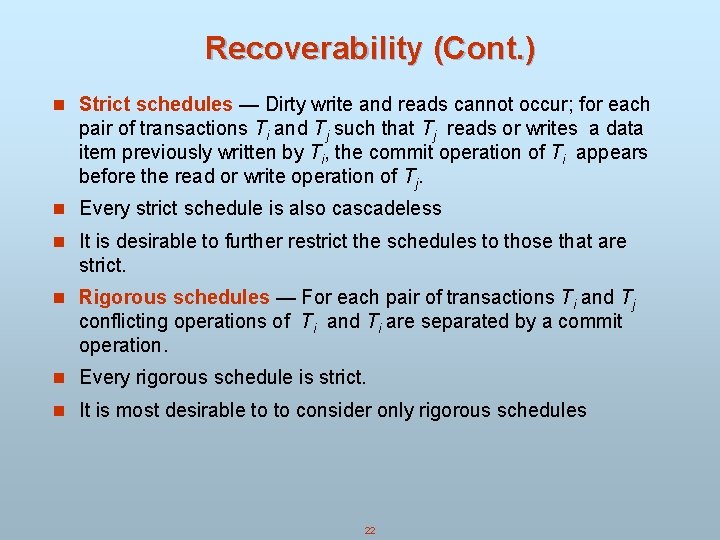 Recoverability (Cont. ) n Strict schedules — Dirty write and reads cannot occur; for Recoverability (Cont. ) n Strict schedules — Dirty write and reads cannot occur; for