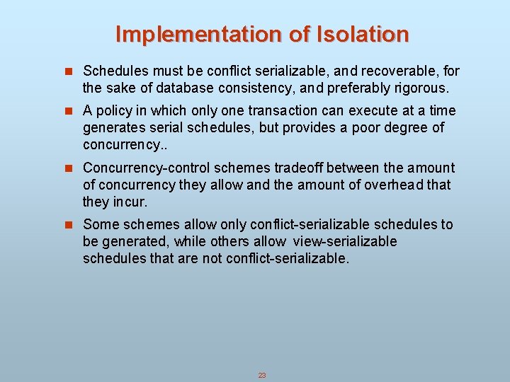 Implementation of Isolation n Schedules must be conflict serializable, and recoverable, for the sake Implementation of Isolation n Schedules must be conflict serializable, and recoverable, for the sake
