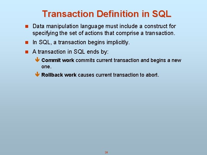 Transaction Definition in SQL n Data manipulation language must include a construct for specifying Transaction Definition in SQL n Data manipulation language must include a construct for specifying