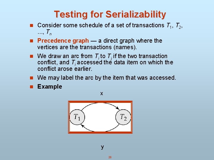 Testing for Serializability n Consider some schedule of a set of transactions T 1, Testing for Serializability n Consider some schedule of a set of transactions T 1,