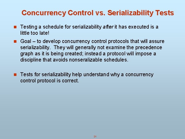 Concurrency Control vs. Serializability Tests n Testing a schedule for serializability after it has Concurrency Control vs. Serializability Tests n Testing a schedule for serializability after it has