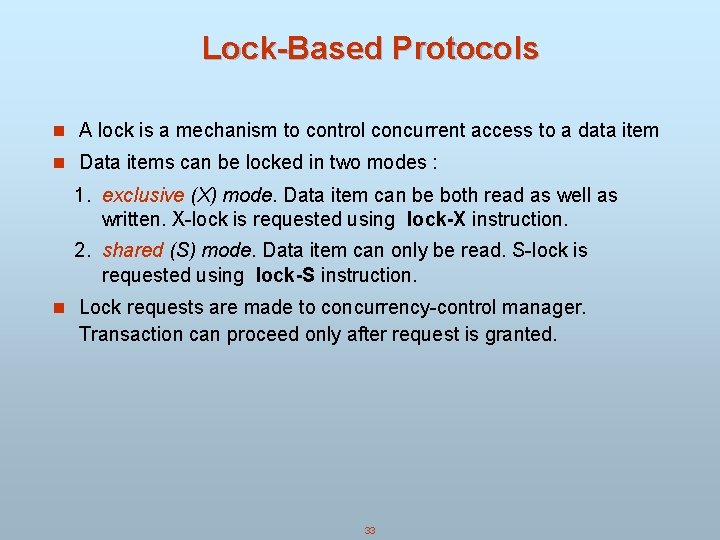 Lock-Based Protocols n A lock is a mechanism to control concurrent access to a Lock-Based Protocols n A lock is a mechanism to control concurrent access to a