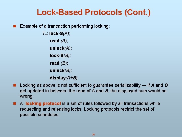 Lock-Based Protocols (Cont. ) n Example of a transaction performing locking: T 2: lock-S(A); Lock-Based Protocols (Cont. ) n Example of a transaction performing locking: T 2: lock-S(A);