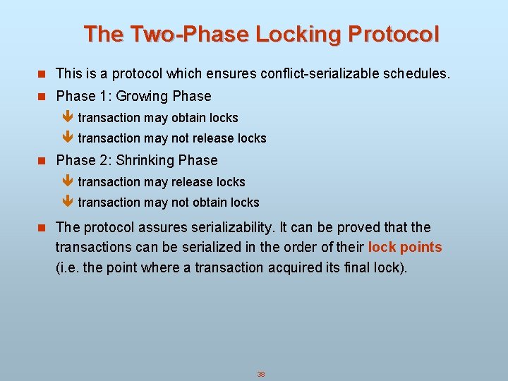 The Two-Phase Locking Protocol n This is a protocol which ensures conflict-serializable schedules. n The Two-Phase Locking Protocol n This is a protocol which ensures conflict-serializable schedules. n