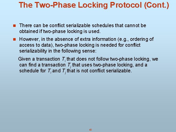 The Two-Phase Locking Protocol (Cont. ) n There can be conflict serializable schedules that The Two-Phase Locking Protocol (Cont. ) n There can be conflict serializable schedules that