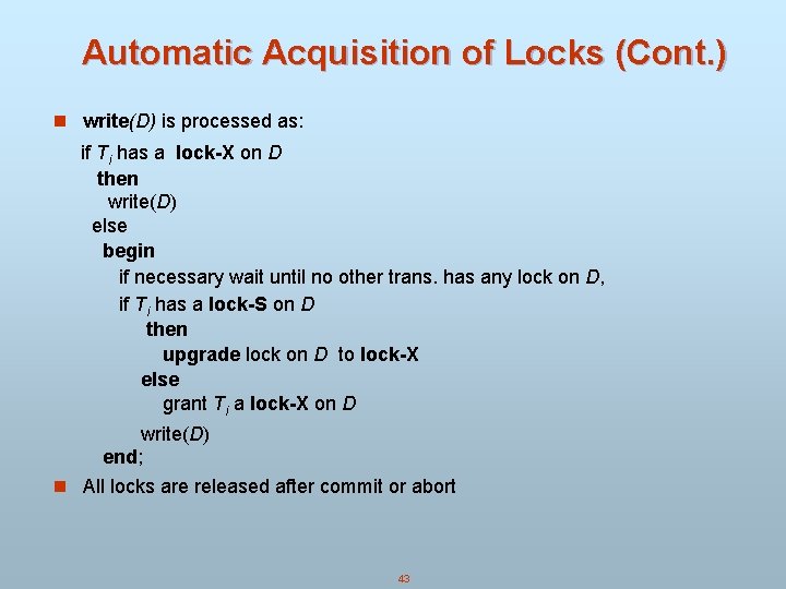 Automatic Acquisition of Locks (Cont. ) n write(D) is processed as: if Ti has Automatic Acquisition of Locks (Cont. ) n write(D) is processed as: if Ti has