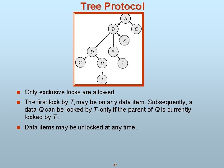 Tree Protocol n Only exclusive locks are allowed. n The first lock by Ti Tree Protocol n Only exclusive locks are allowed. n The first lock by Ti