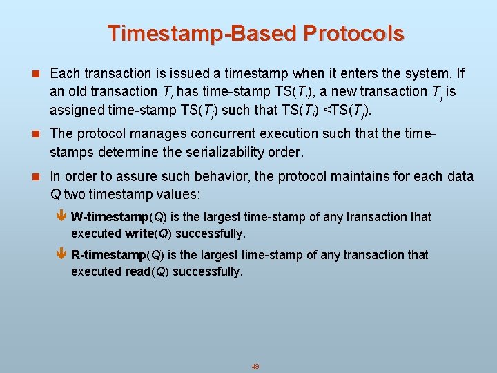 Timestamp-Based Protocols n Each transaction is issued a timestamp when it enters the system. Timestamp-Based Protocols n Each transaction is issued a timestamp when it enters the system.