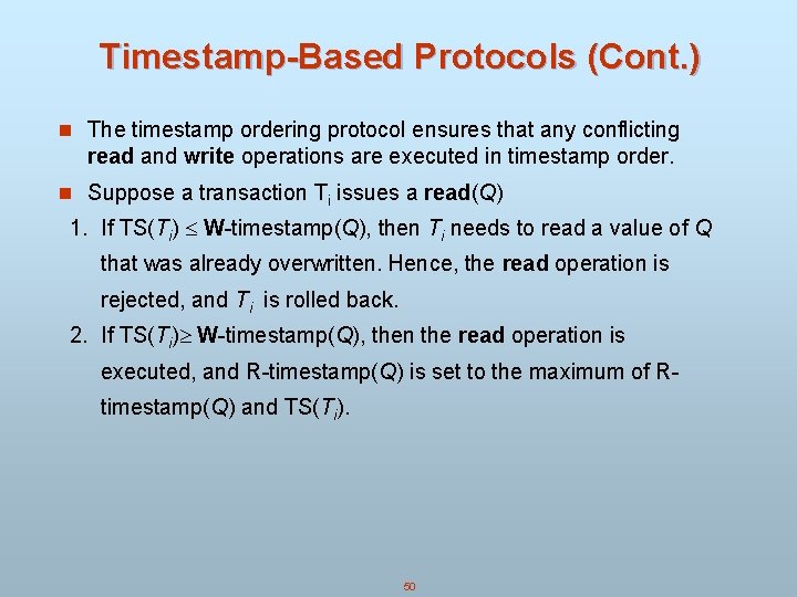 Timestamp-Based Protocols (Cont. ) n The timestamp ordering protocol ensures that any conflicting read Timestamp-Based Protocols (Cont. ) n The timestamp ordering protocol ensures that any conflicting read