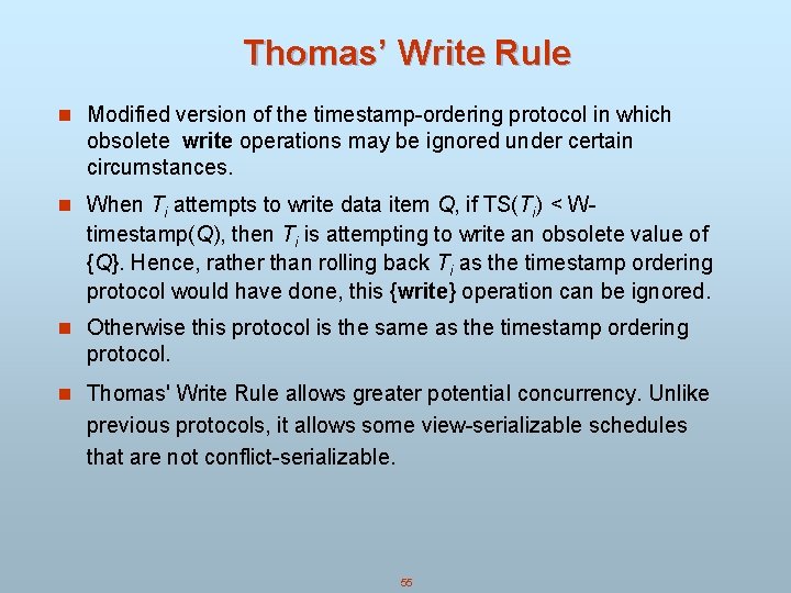 Thomas’ Write Rule n Modified version of the timestamp-ordering protocol in which obsolete write Thomas’ Write Rule n Modified version of the timestamp-ordering protocol in which obsolete write