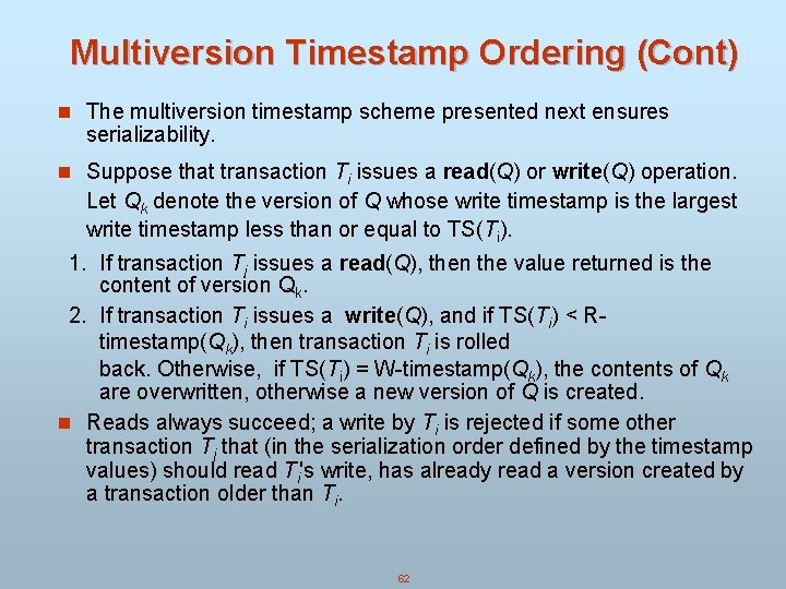 Multiversion Timestamp Ordering (Cont) n The multiversion timestamp scheme presented next ensures serializability. n Multiversion Timestamp Ordering (Cont) n The multiversion timestamp scheme presented next ensures serializability. n