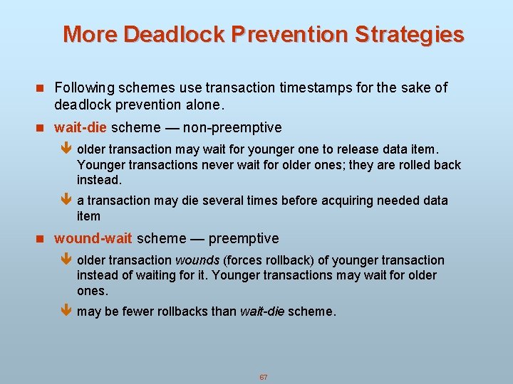 More Deadlock Prevention Strategies n Following schemes use transaction timestamps for the sake of More Deadlock Prevention Strategies n Following schemes use transaction timestamps for the sake of
