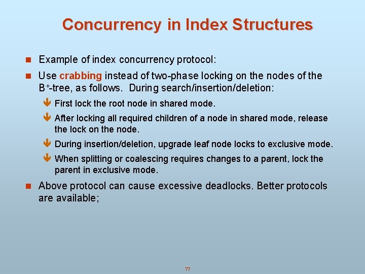 Concurrency in Index Structures n Example of index concurrency protocol: n Use crabbing instead Concurrency in Index Structures n Example of index concurrency protocol: n Use crabbing instead