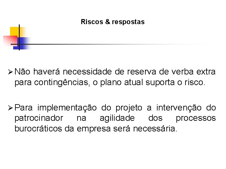 Riscos & respostas Ø Não haverá necessidade de reserva de verba extra para contingências,