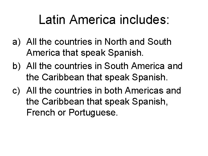 Latin America includes: a) All the countries in North and South America that speak Latin America includes: a) All the countries in North and South America that speak