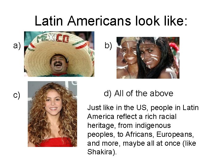 Latin Americans look like: a) b) c) d) All of the above Just like Latin Americans look like: a) b) c) d) All of the above Just like