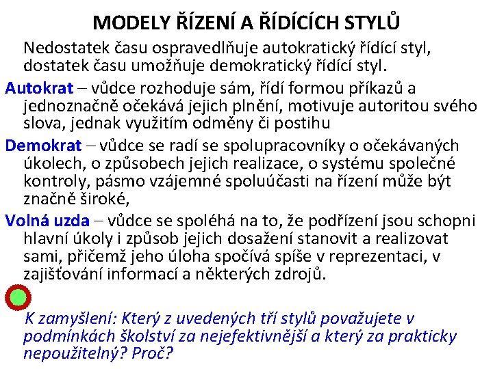 MODELY ŘÍZENÍ A ŘÍDÍCÍCH STYLŮ Nedostatek času ospravedlňuje autokratický řídící styl, dostatek času umožňuje