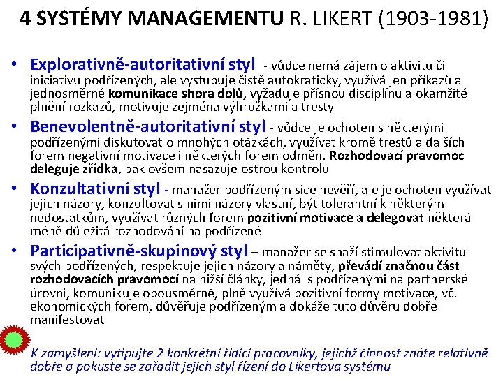 4 SYSTÉMY MANAGEMENTU R. LIKERT (1903 -1981) • Explorativně-autoritativní styl • • • -