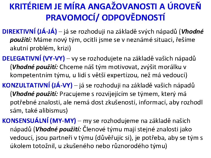 KRITÉRIEM JE MÍRA ANGAŽOVANOSTI A ÚROVEŇ PRAVOMOCÍ/ ODPOVĚDNOSTÍ DIREKTIVNÍ (JÁ-JÁ) – já se rozhoduji