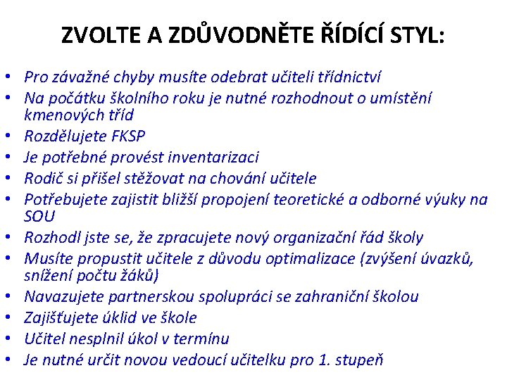 ZVOLTE A ZDŮVODNĚTE ŘÍDÍCÍ STYL: • Pro závažné chyby musíte odebrat učiteli třídnictví •