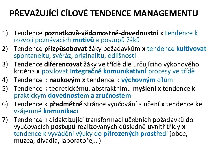 PŘEVAŽUJÍCÍ CÍLOVÉ TENDENCE MANAGEMENTU 1) Tendence poznatkově-vědomostně-dovednostní x tendence k rozvoji poznávacích motivů a