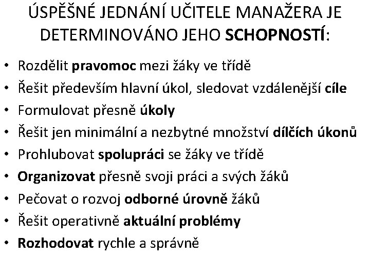 ÚSPĚŠNÉ JEDNÁNÍ UČITELE MANAŽERA JE DETERMINOVÁNO JEHO SCHOPNOSTÍ: • • • Rozdělit pravomoc mezi