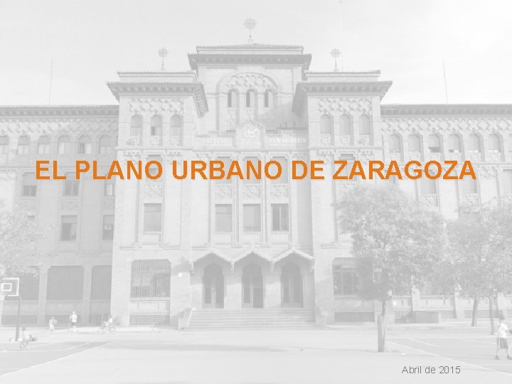 EL PLANO URBANO DE ZARAGOZA Abril de 2015 