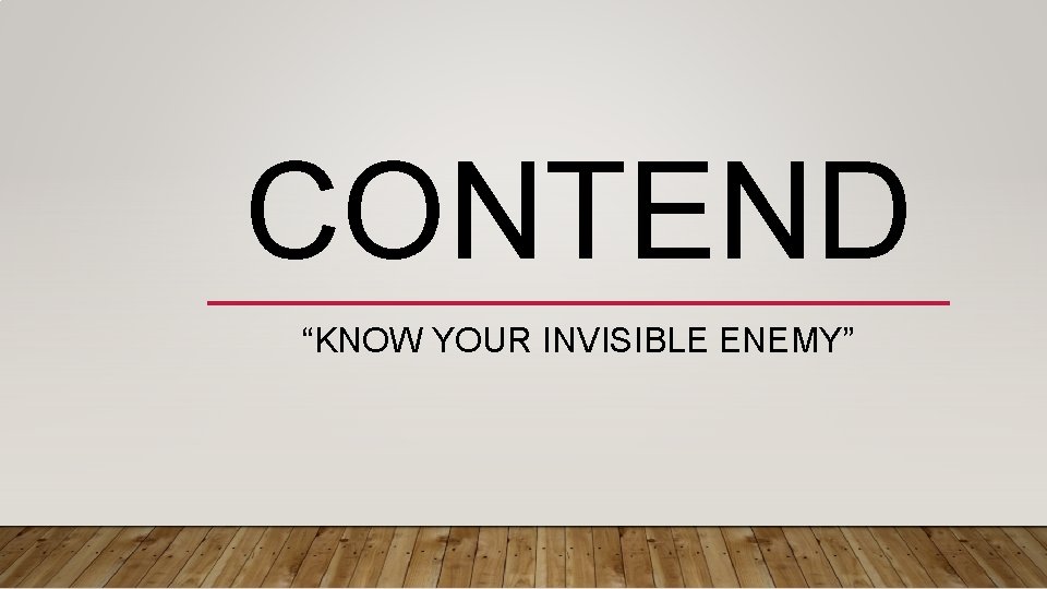 CONTEND “KNOW YOUR INVISIBLE ENEMY” 