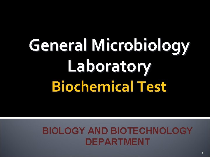 General Microbiology Laboratory Biochemical Test BIOLOGY AND BIOTECHNOLOGY DEPARTMENT 1 