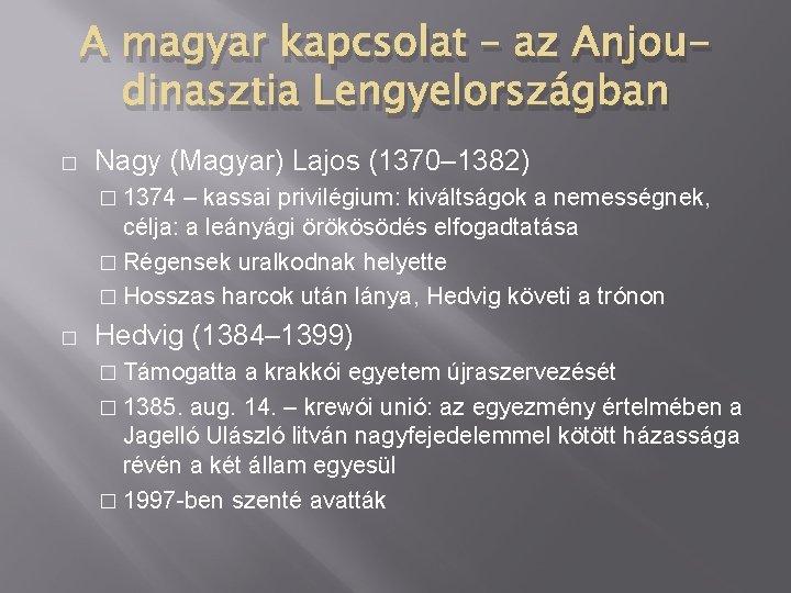 A magyar kapcsolat – az Anjoudinasztia Lengyelországban � Nagy (Magyar) Lajos (1370– 1382) �