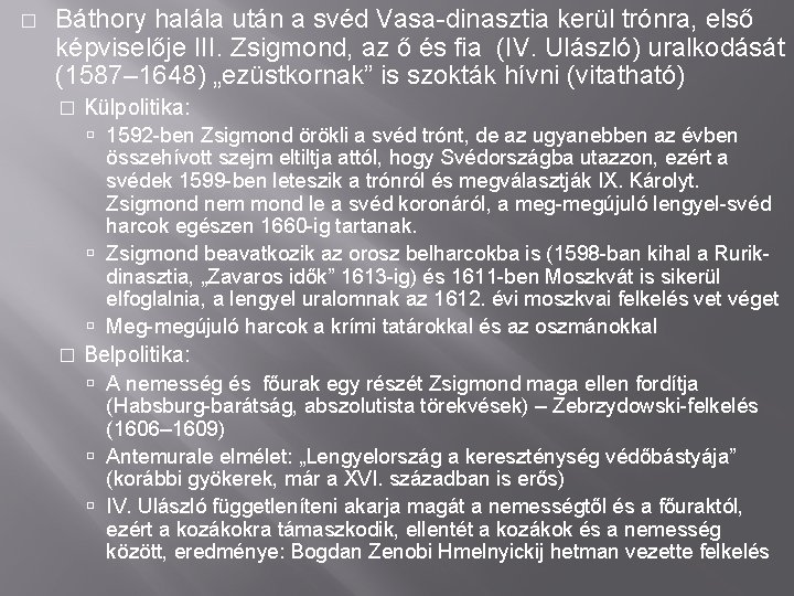 � Báthory halála után a svéd Vasa-dinasztia kerül trónra, első képviselője III. Zsigmond, az