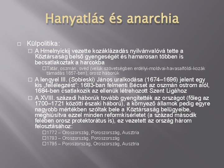 Hanyatlás és anarchia � Külpolitika: � A Hmelnyickij vezette kozáklázadás nyilvánvalóvá tette a Köztársaság