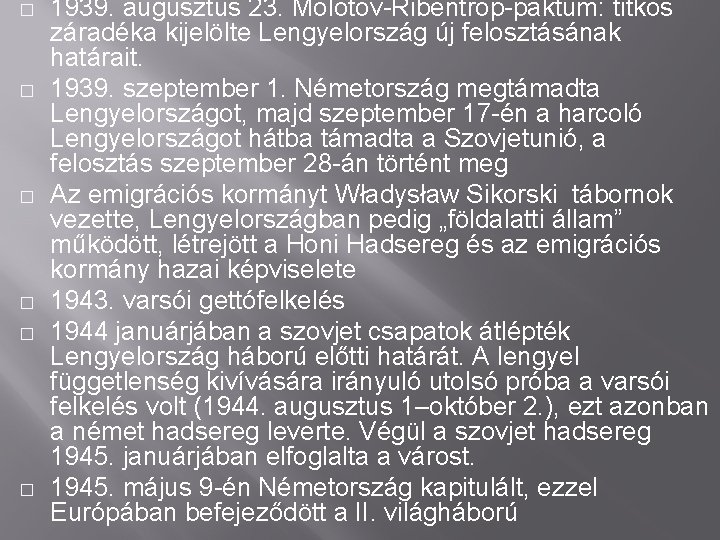 � � � 1939. augusztus 23. Molotov-Ribentrop-paktum: titkos záradéka kijelölte Lengyelország új felosztásának határait.