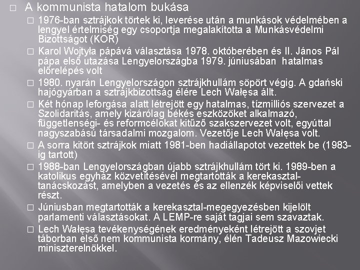 � A kommunista hatalom bukása 1976 -ban sztrájkok törtek ki, leverése után a munkások