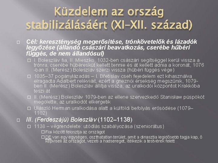 Küzdelem az ország stabilizálásáért (XI–XII. század) � Cél: kereszténység megerősítése, trónkövetelők és lázadók legyőzése